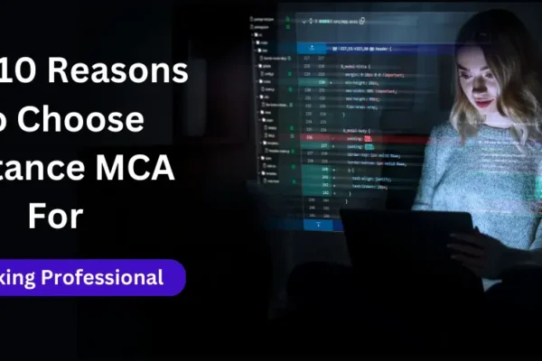 Top 10 Reasons to Choose Distance MCA for Working Professionals