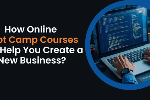 How Online Boot Camp Courses Can Help You Create a New Business?