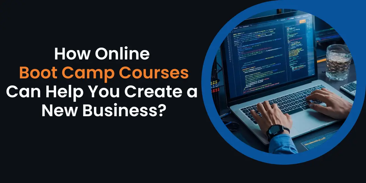 How Online Boot Camp Courses Can Help You Create a New Business?