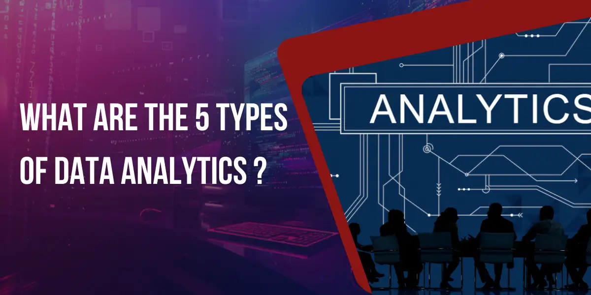 What are the 5 Types of Data Analytics