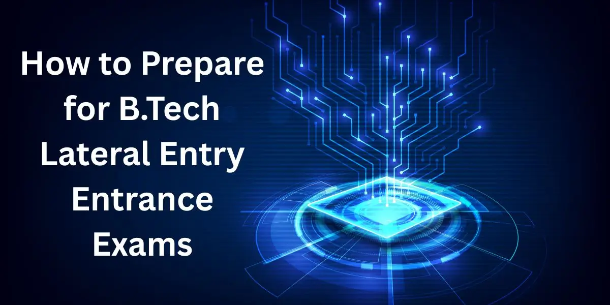 How to Prepare for B.Tech Lateral Entry Entrance Exams