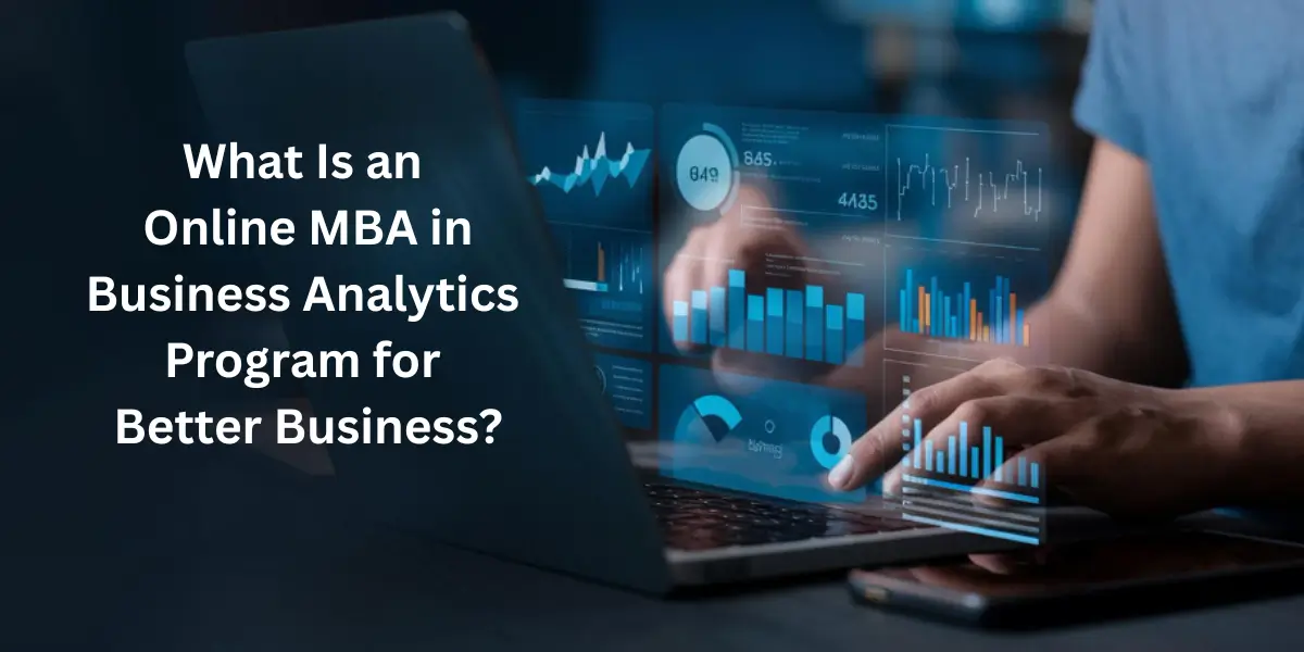 What Is an Online MBA in a Business Analytics Program for Better Business?